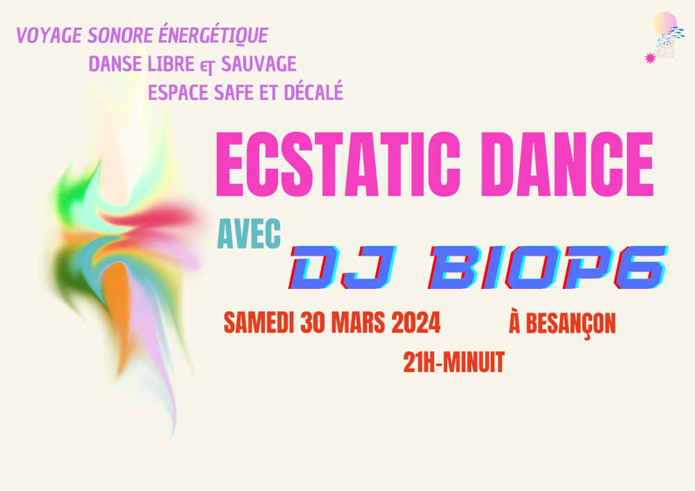 [affiche Ecstatic Dance : Voyage Sonore et énergétique, danse libre et sauvage, espace safe et décalé. Le 30 mars 21h-minuit, à Besançon]